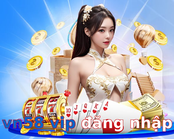 vn58 vip đăng nhập